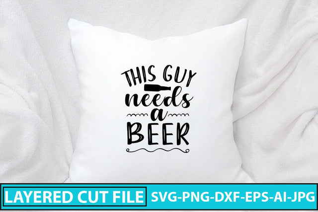 This Guy Needs A Beer SVG Cut File SVG Syaman 