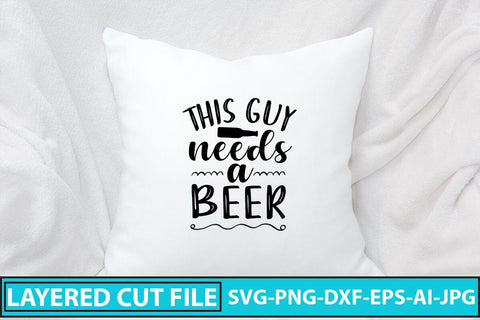 This Guy Needs A Beer SVG Cut File SVG Syaman 