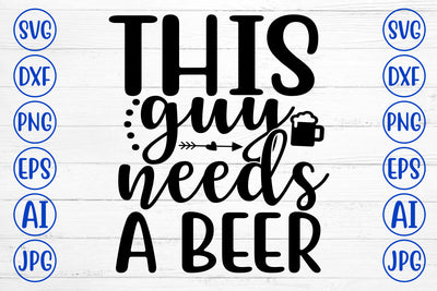 THIS GUY NEEDS A BEER SVG Cut File SVG Syaman 