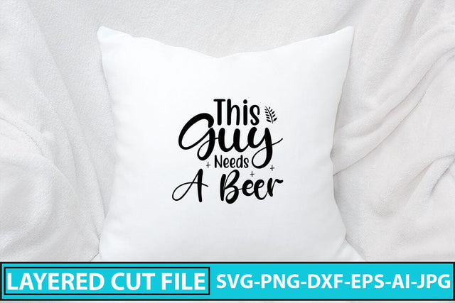 This Guy Needs A Beer SVG Cut File SVG Syaman 