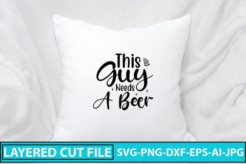 This Guy Needs A Beer SVG Cut File SVG Syaman 