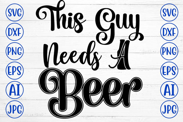 This Guy Needs A Beer SVG Design SVG Syaman 