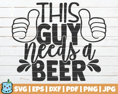 This Guy Needs A Beer SVG MintyMarshmallows 