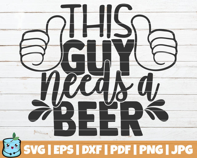 This Guy Needs A Beer SVG MintyMarshmallows 