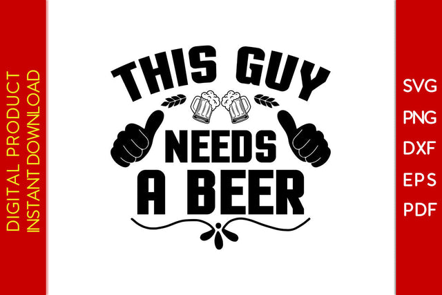 This Guy Needs A Beer SVG PNG PDF Cut File SVG Creativedesigntee 