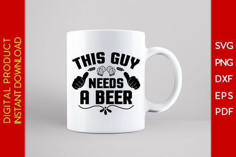 This Guy Needs A Beer SVG PNG PDF Cut File SVG Creativedesigntee 