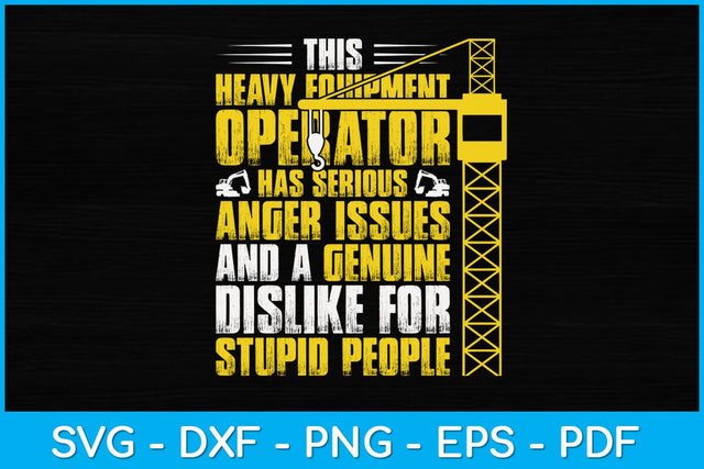 This Heavy Equipment Operator Has Serious Anger Issues Svg Design SVG artprintfile 