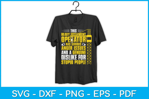 This Heavy Equipment Operator Has Serious Anger Issues Svg Design SVG artprintfile 