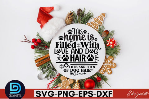 This home is filled with love and dog hair lots and lots of dog hair SVG SVG DESIGNISTIC 