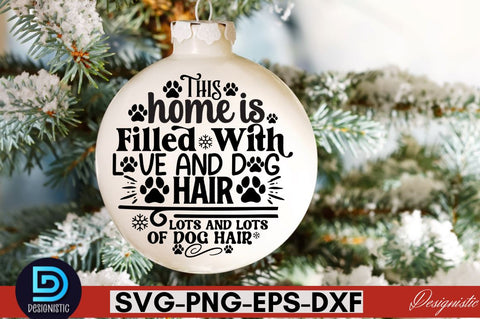 This home is filled with love and dog hair lots and lots of dog hair SVG SVG DESIGNISTIC 