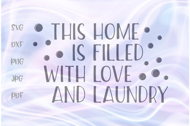 This Home is Filled With Love and Laundry SVG, PNG, DXF, PDF, JPG SVG Digitals by Hanna 