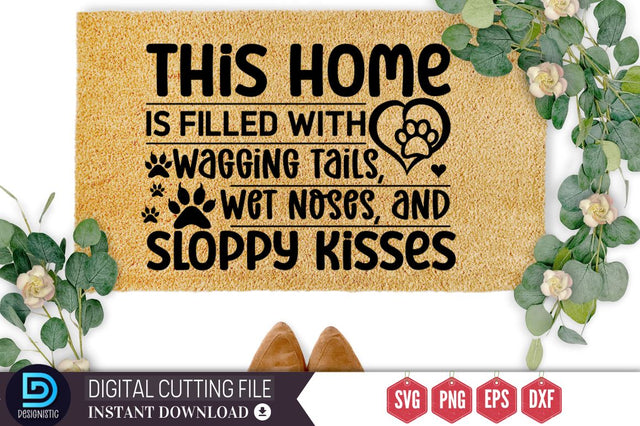 This home is filled with wagging tails, wet noses, and sloppy kisses SVG SVG DESIGNISTIC 