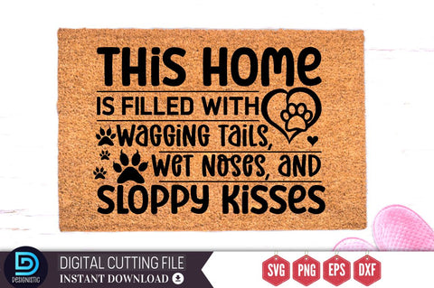 This home is filled with wagging tails, wet noses, and sloppy kisses SVG SVG DESIGNISTIC 