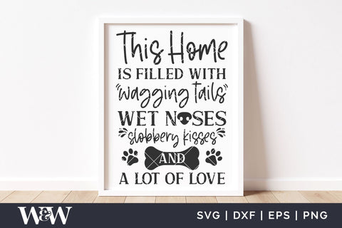 This Home Is Filled With Wagging Tails, Wet Noses, Kisses And Love SVG SVG Wood And Walt 