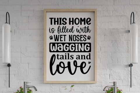This home is filled with wet noses wagging tails and love SVG SVG Regulrcrative 