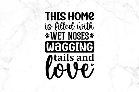 This home is filled with wet noses wagging tails and love SVG SVG Regulrcrative 