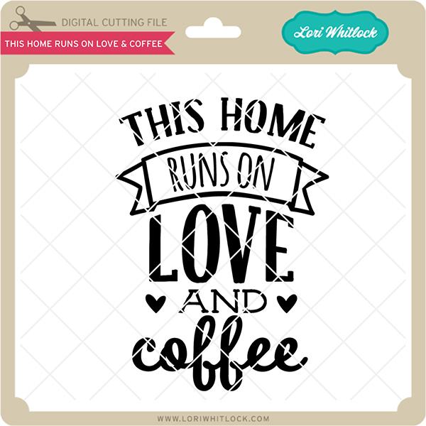 This Home Runs on Love & Coffee SVG Lori Whitlock 