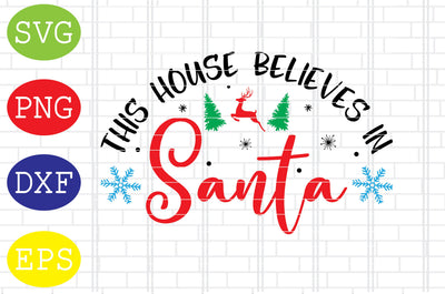 This House Believes in Santa Svg, Merry Christmas Svg, Santa Svg, Christmas Holiday Svg, Png, Eps, Dxf Files SVG DigitalSvgFiles 