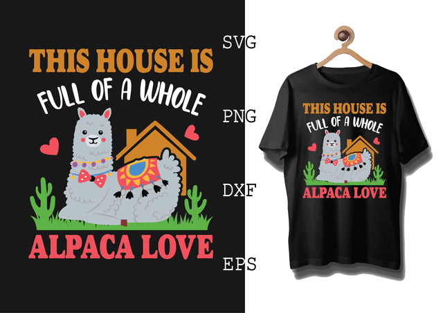 This House is Full of a Whole Alpaca Love Svg, Alpaca Svg, Cute Llama Svg, Girl Llama, Svg SVG DesignTShirt 