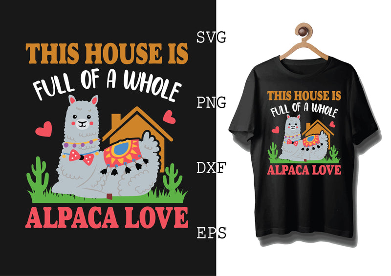 This House is Full of a Whole Alpaca Love Svg, Alpaca Svg, Cute Llama Svg, Girl Llama, Svg SVG DesignTShirt 