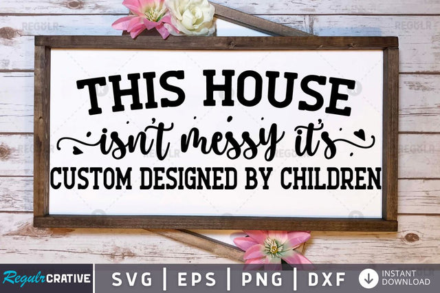 This house isnt messy its SVG SVG Regulrcrative 