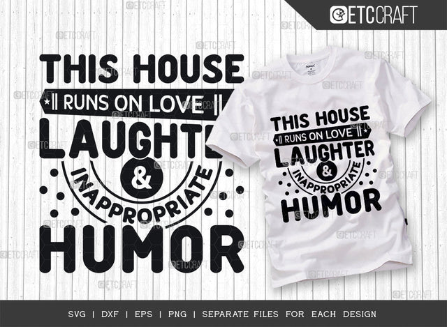This House Runs On Love Laughter & Inappropriate Humor SVG Cut File, Home Svg, Family Svg, Happiness Family Svg, Family Quote, SVG ETC Craft 