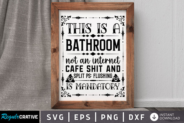 This is a bathroom not an internet cafe shit SVG SVG Regulrcrative 