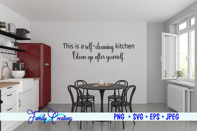 This Is A Self-Cleaning Kitchen Please Clean Up After yourself SVG Family Creations 