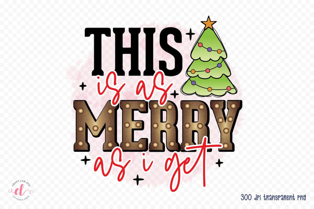 This is As Merry As I Get, Funny Christmas PNG Sublimation CraftLabSVG 