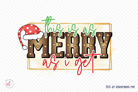 This is As Merry As I Get PNG Funny Christmas Sublimation CraftLabSVG 
