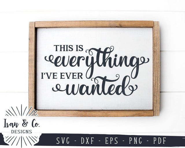 This is Everything I've Ever Wanted SVG Files | Family | Home | Farmhouse SVG (917997798) SVG Ivan & Co. Designs 
