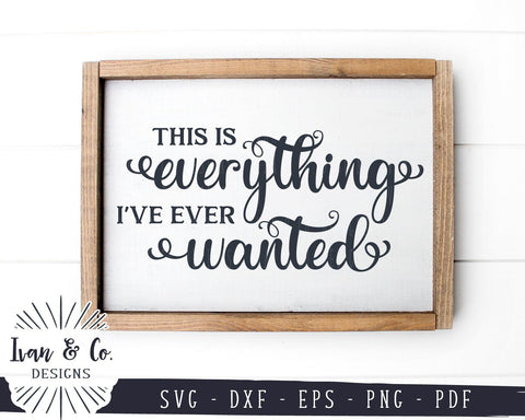 This is Everything I've Ever Wanted SVG Files | Family | Home | Farmhouse SVG (917997798) SVG Ivan & Co. Designs 