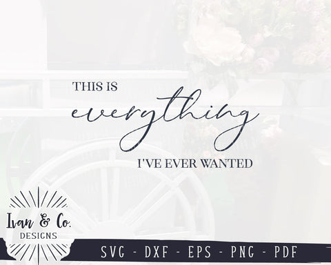 This is Everything I've Ever Wanted SVG Files | Family | Love | Farmhouse SVG (913084684) SVG Ivan & Co. Designs 
