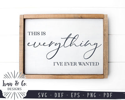 This is Everything I've Ever Wanted SVG Files | Family | Love | Farmhouse SVG (913084684) SVG Ivan & Co. Designs 