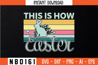 THIS IS HOW EASTER T-Shirt Design SVG Nbd161 