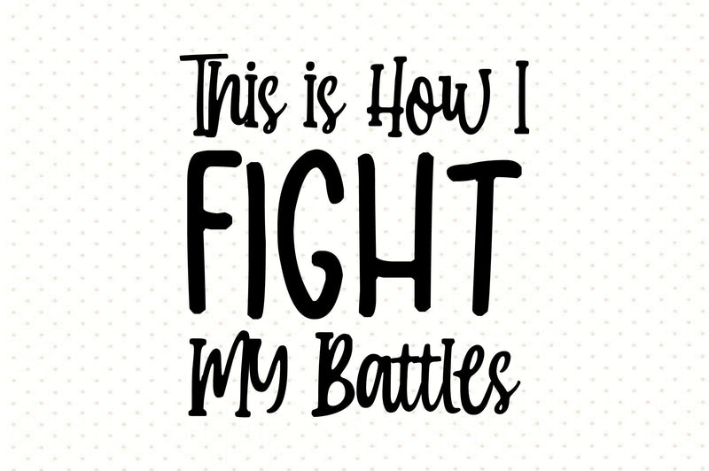 This is How I Fight My Battles SVG orpitasn 