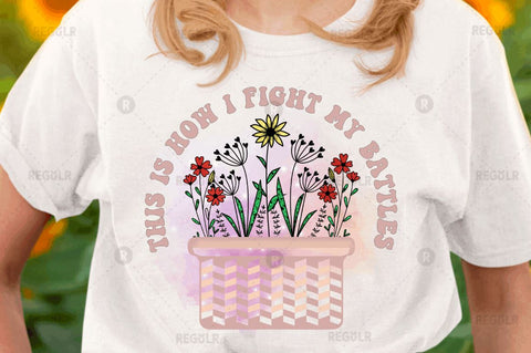 This is how i fight my battles SVG Sublimation Regulrcrative 