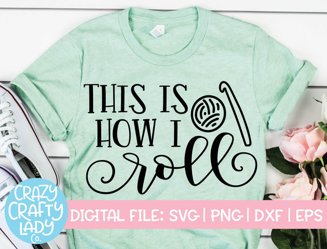 This Is How I Roll | Crocheting SVG Cut File SVG Crazy Crafty Lady Co. 