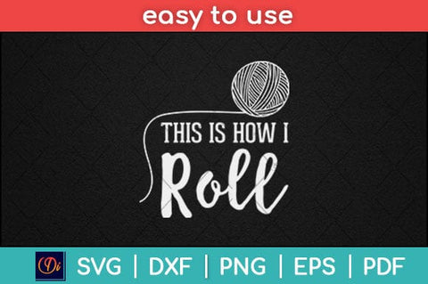 This is How I Roll Funny Knitting Crochet Craft Svg Design SVG artprintfile 