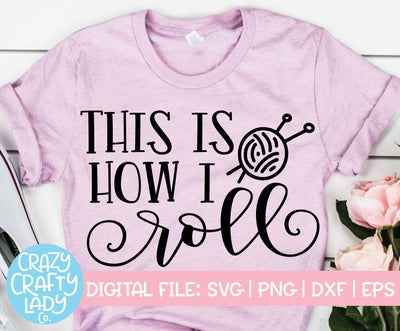 This Is How I Roll | Knitting SVG Cut File SVG Crazy Crafty Lady Co. 