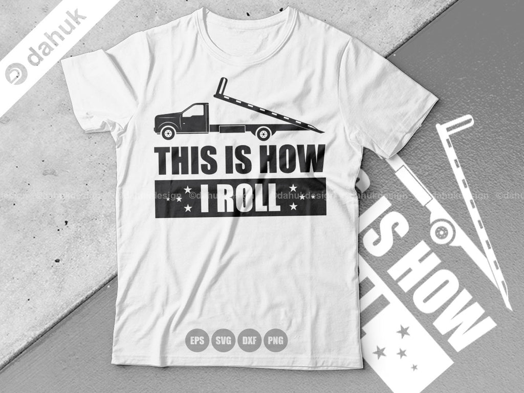This Is How I Roll, Rollback Truck, Cut file for silhouette, Tow truck ...