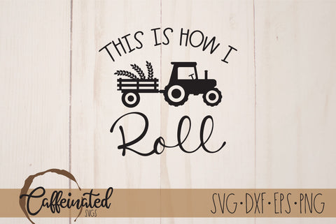 This Is How I Roll SVG, Farmhouse Tractor SVG SVG Caffeinated SVGs 