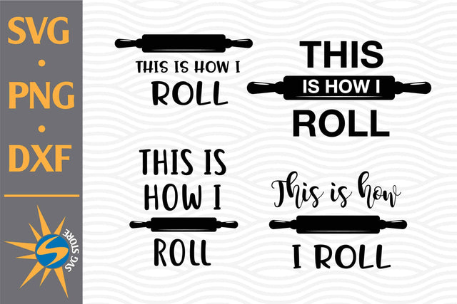 This Is How I Roll SVG, PNG, DXF Digital Files Include SVG SVGStoreShop 