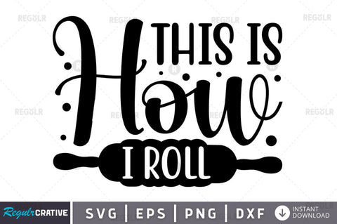 This is how I Roll SVG SVG Regulrcrative 