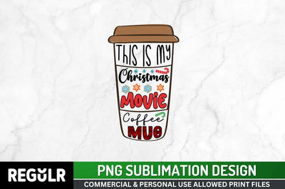 This is my christmas movie coffee mug Sublimation PNG, Coffee & Christmas Cheer Sublimation Design Sublimation Regulrcrative 