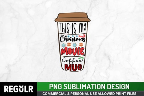 This is my christmas movie coffee mug Sublimation PNG, Coffee & Christmas Cheer Sublimation Design Sublimation Regulrcrative 