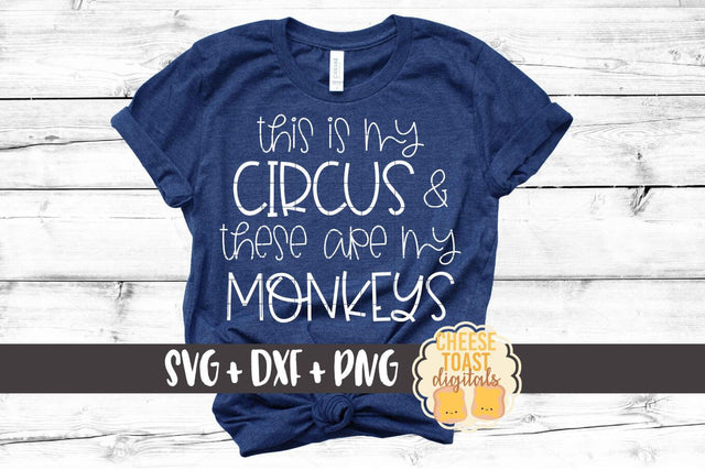 This Is My Circus and These Are My Monkeys - Funny Mom SVG PNG DXF Cut Files SVG Cheese Toast Digitals 