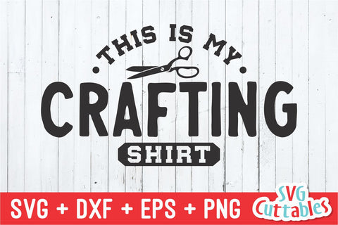 This Is My Crafting Shirt svg - Crafting Cut File - svg - dxf - eps - png - Crafters svg - Funny - Silhouette - Cricut - Digital File SVG Svg Cuttables 