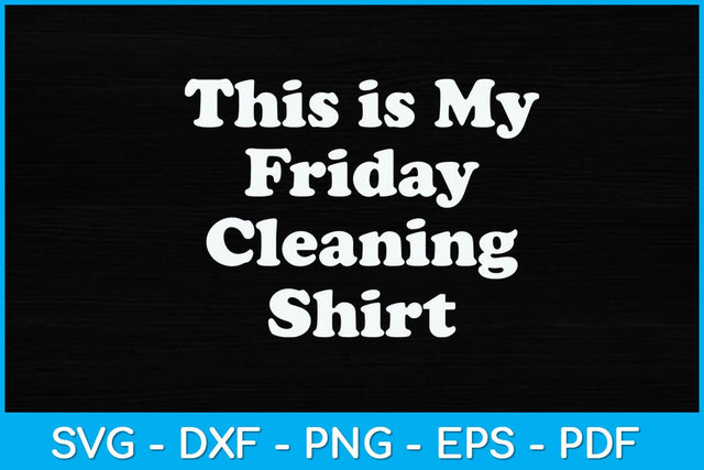 This is My Friday Cleaning Shirt Svg Design SVG artprintfile 
