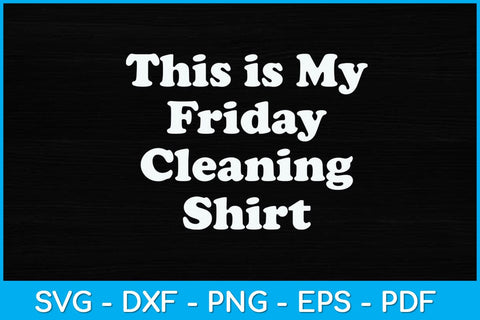 This is My Friday Cleaning Shirt Svg Design SVG artprintfile 